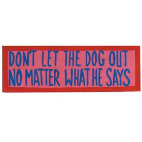 Don'T Let The Dog Out - No Matter What He Says - Wall Sign